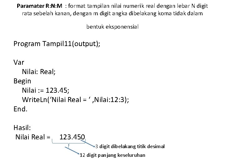 Paramater R: N: M : format tampilan nilai numerik real dengan lebar N digit