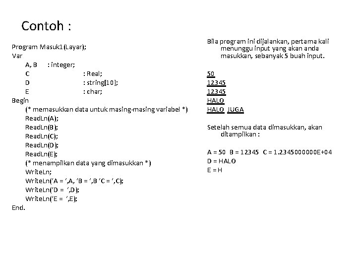 Contoh : Program Masuk 1(Layar); Var A, B : integer; C : Real; D