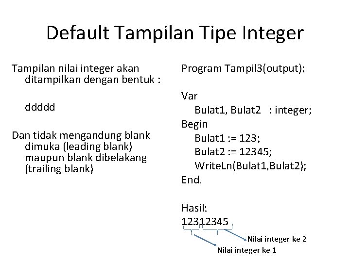 Default Tampilan Tipe Integer Tampilan nilai integer akan ditampilkan dengan bentuk : ddddd Dan