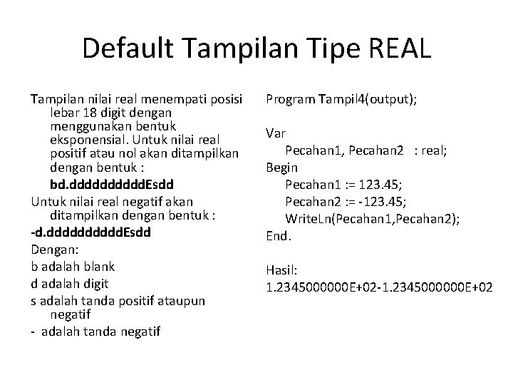 Default Tampilan Tipe REAL Tampilan nilai real menempati posisi lebar 18 digit dengan menggunakan
