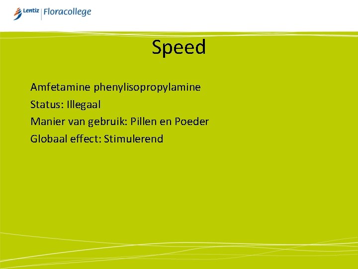 Speed Amfetamine phenylisopropylamine Status: Illegaal Manier van gebruik: Pillen en Poeder Globaal effect: Stimulerend