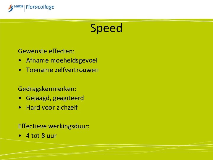 Speed Gewenste effecten: • Afname moeheidsgevoel • Toename zelfvertrouwen Gedragskenmerken: • Gejaagd, geagiteerd •