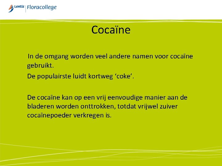 Cocaïne In de omgang worden veel andere namen voor cocaïne gebruikt. De populairste luidt