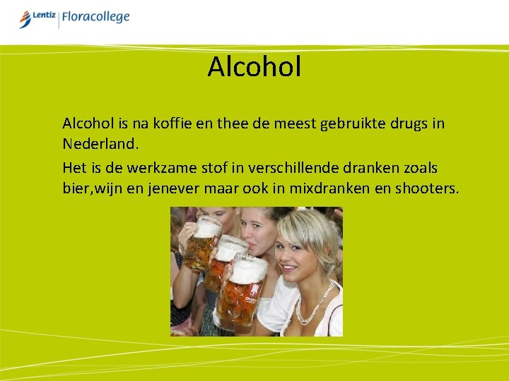 Alcohol is na koffie en thee de meest gebruikte drugs in Nederland. Het is