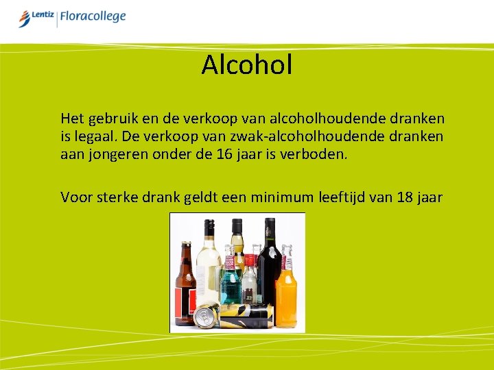 Alcohol Het gebruik en de verkoop van alcoholhoudende dranken is legaal. De verkoop van