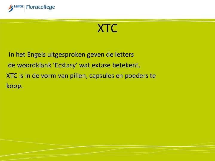 XTC In het Engels uitgesproken geven de letters de woordklank ‘Ecstasy’ wat extase betekent.