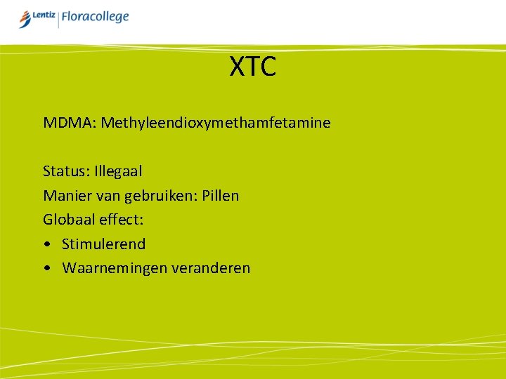 XTC MDMA: Methyleendioxymethamfetamine Status: Illegaal Manier van gebruiken: Pillen Globaal effect: • Stimulerend •