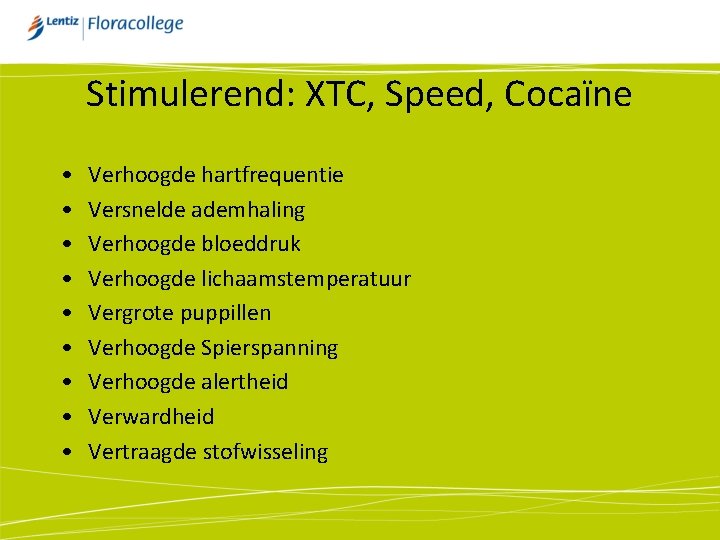 Stimulerend: XTC, Speed, Cocaïne • • • Verhoogde hartfrequentie Versnelde ademhaling Verhoogde bloeddruk Verhoogde