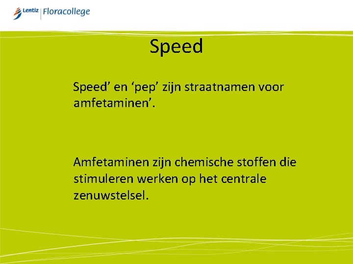 Speed’ en ‘pep’ zijn straatnamen voor amfetaminen’. Amfetaminen zijn chemische stoffen die stimuleren werken