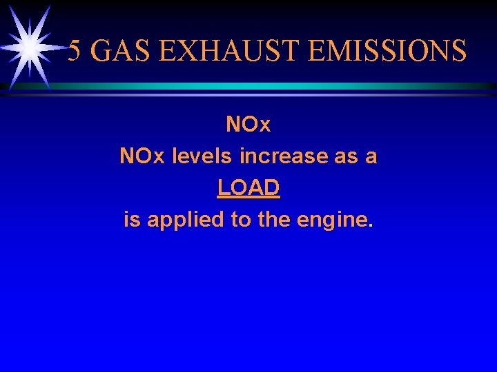 5 GAS EXHAUST EMISSIONS NOx levels increase as a LOAD is applied to the