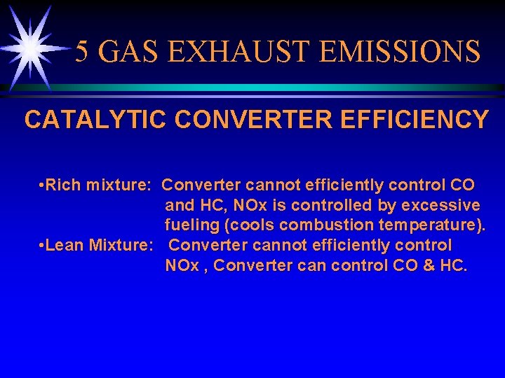 5 GAS EXHAUST EMISSIONS CATALYTIC CONVERTER EFFICIENCY • Rich mixture: Converter cannot efficiently control