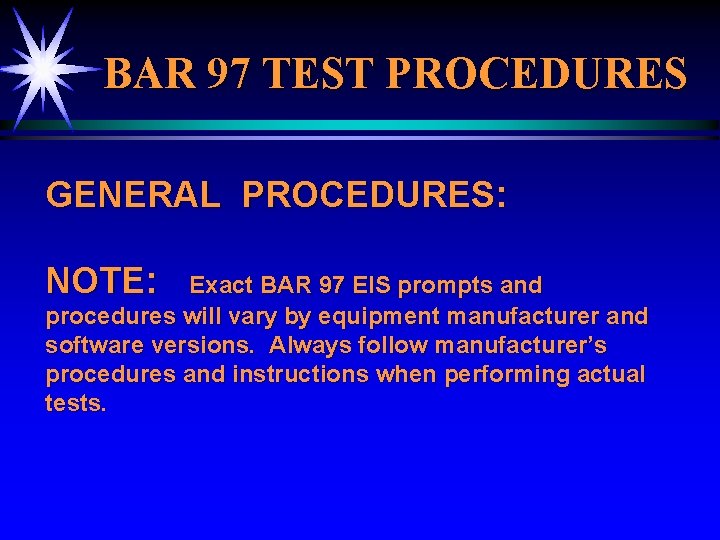 BAR 97 TEST PROCEDURES GENERAL PROCEDURES: NOTE: Exact BAR 97 EIS prompts and procedures