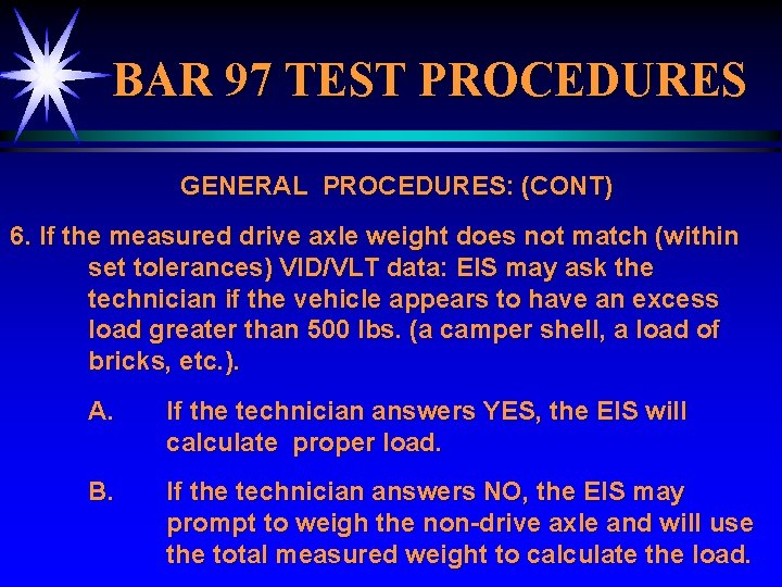 BAR 97 TEST PROCEDURES GENERAL PROCEDURES: (CONT) 6. If the measured drive axle weight