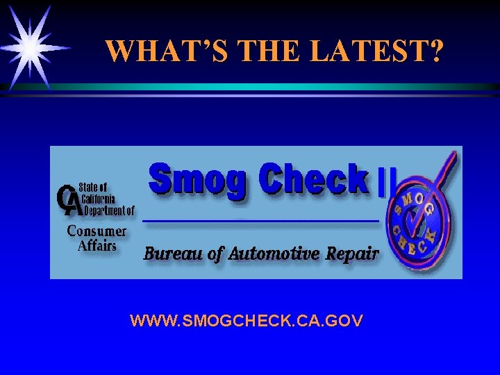 WHAT’S THE LATEST? II WWW. SMOGCHECK. CA. GOV 