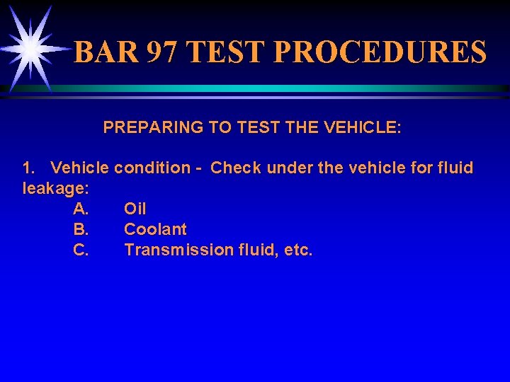 BAR 97 TEST PROCEDURES PREPARING TO TEST THE VEHICLE: 1. Vehicle condition - Check