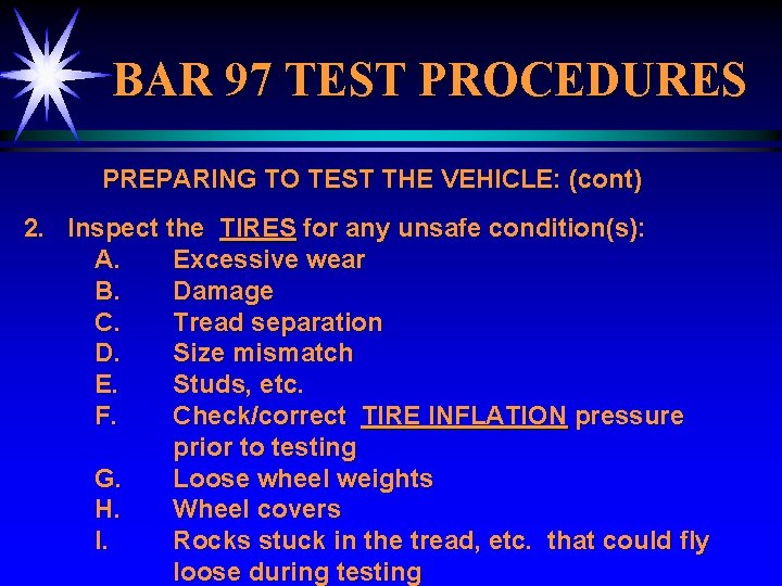 BAR 97 TEST PROCEDURES PREPARING TO TEST THE VEHICLE: (cont) 2. Inspect the TIRES