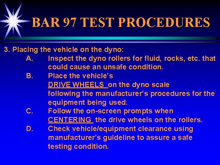 BAR 97 TEST PROCEDURES 3. Placing the vehicle on the dyno: A. Inspect the