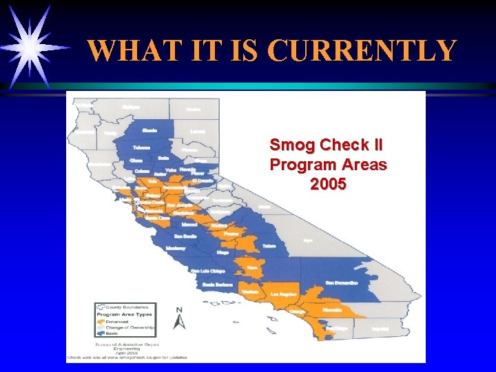 WHAT IT IS CURRENTLY Smog Check II Program Areas 2005 