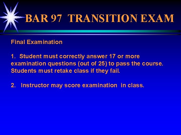 BAR 97 TRANSITION EXAM Final Examination 1. Student must correctly answer 17 or more