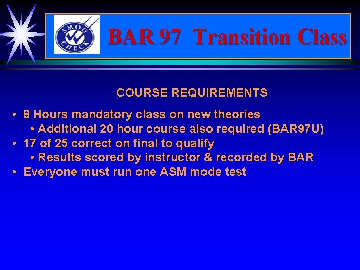 BAR 97 Transition Class COURSE REQUIREMENTS • 8 Hours mandatory class on new theories