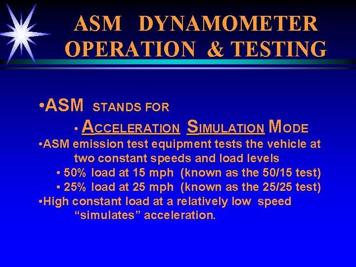 ASM DYNAMOMETER OPERATION & TESTING • ASM STANDS FOR • ACCELERATION SIMULATION MODE •