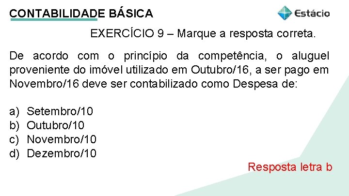 CONTABILIDADE BÁSICA EXERCÍCIO 9 – Marque a resposta correta. De acordo com o princípio