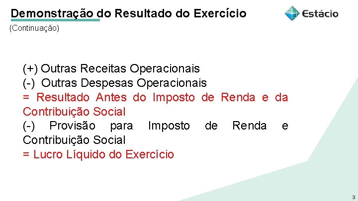 Demonstração do Resultado do Exercício (Continuação) (+) Outras Receitas Operacionais (-) Outras Despesas Operacionais