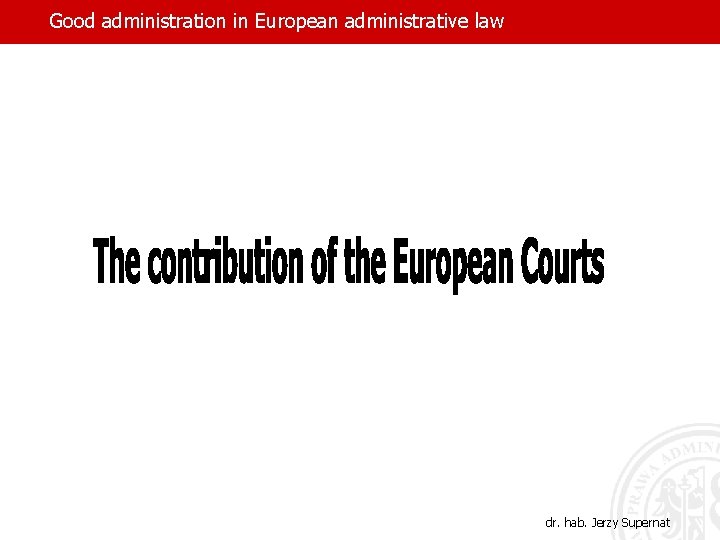 Good administration in European administrative law dr. hab. Jerzy Supernat 