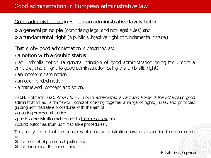 Good administration in European administrative law is both: Ü a general principle (comprising legal