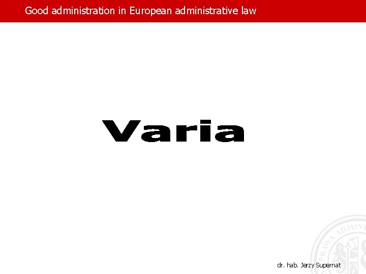 Good administration in European administrative law dr. hab. Jerzy Supernat 
