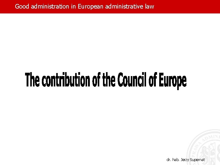 Good administration in European administrative law dr. hab. Jerzy Supernat 