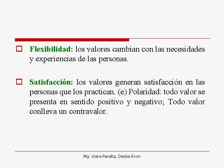 o Flexibilidad: los valores cambian con las necesidades y experiencias de las personas. o