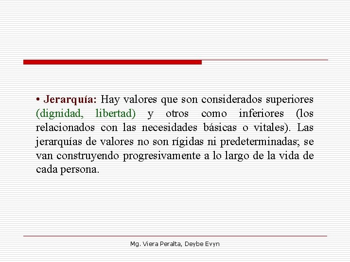  • Jerarquía: Hay valores que son considerados superiores (dignidad, libertad) y otros como