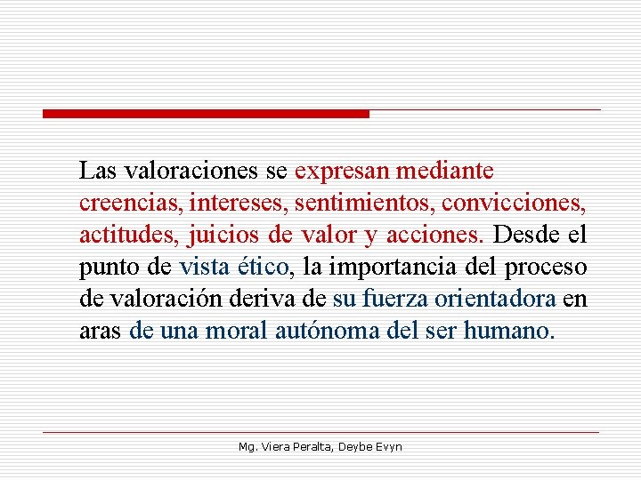 Las valoraciones se expresan mediante creencias, intereses, sentimientos, convicciones, actitudes, juicios de valor y