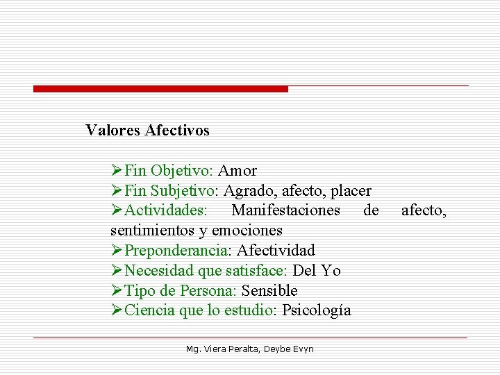 Valores Afectivos ØFin Objetivo: Amor ØFin Subjetivo: Agrado, afecto, placer ØActividades: Manifestaciones de sentimientos