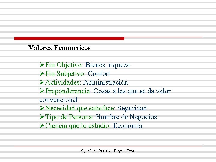 Valores Económicos ØFin Objetivo: Bienes, riqueza ØFin Subjetivo: Confort ØActividades: Administración ØPreponderancia: Cosas a