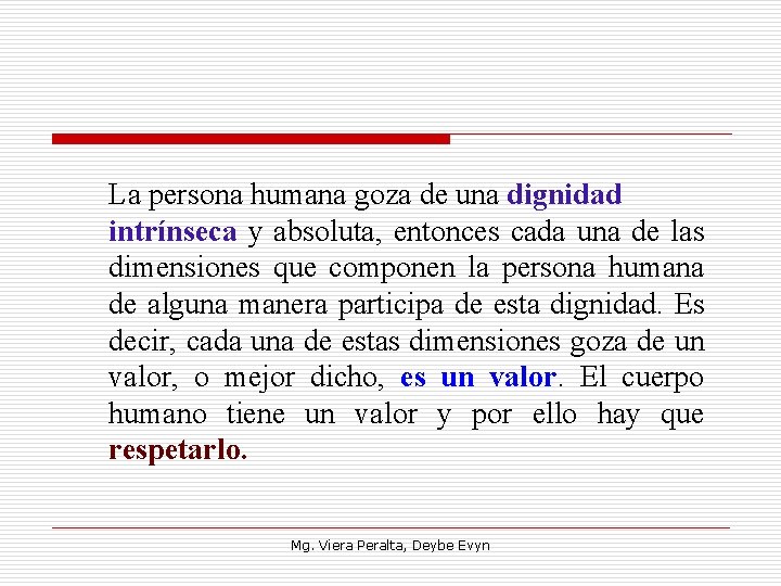 La persona humana goza de una dignidad intrínseca y absoluta, entonces cada una de