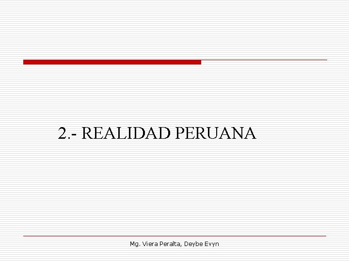 2. REALIDAD PERUANA Mg. Viera Peralta, Deybe Evyn 