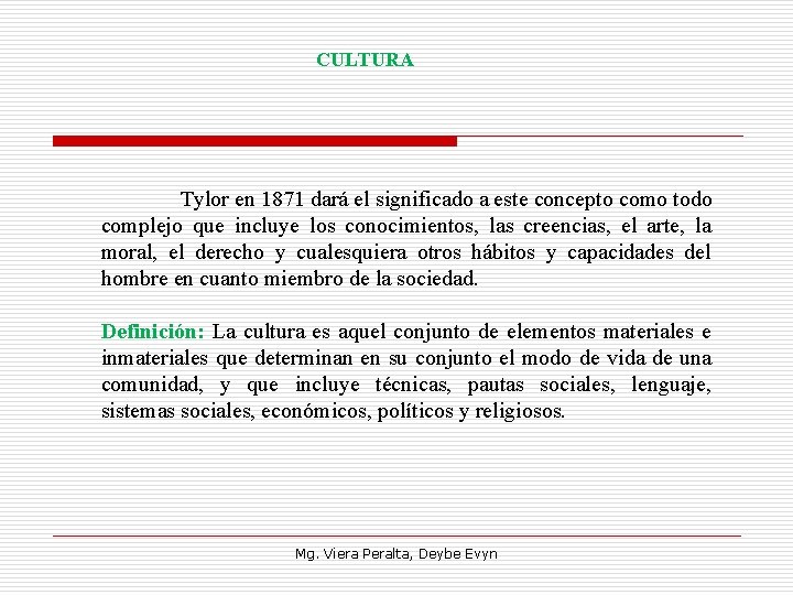 CULTURA Tylor en 1871 dará el significado a este concepto como todo complejo que