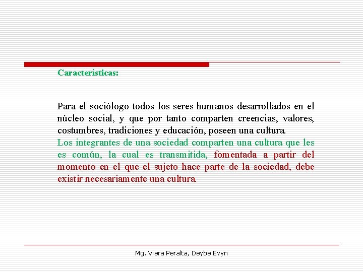 Características: Para el sociólogo todos los seres humanos desarrollados en el núcleo social, y