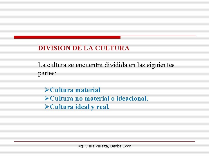 DIVISIÓN DE LA CULTURA La cultura se encuentra dividida en las siguientes partes: ØCultura