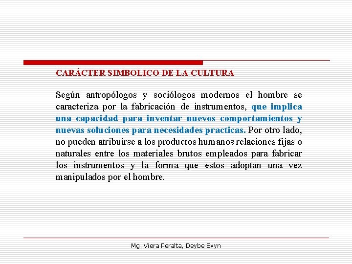 CARÁCTER SIMBOLICO DE LA CULTURA Según antropólogos y sociólogos modernos el hombre se caracteriza