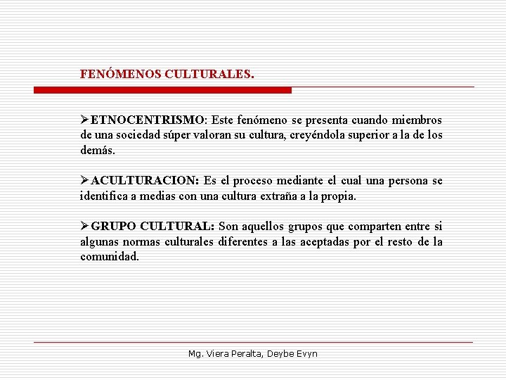FENÓMENOS CULTURALES. ØETNOCENTRISMO: Este fenómeno se presenta cuando miembros de una sociedad súper valoran