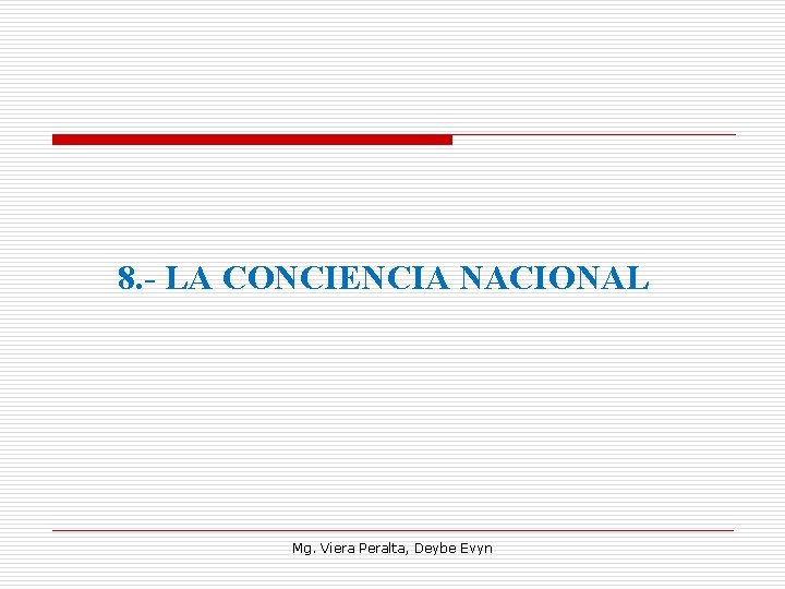8. - LA CONCIENCIA NACIONAL Mg. Viera Peralta, Deybe Evyn 