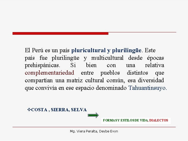 El Perú es un país pluricultural y plurilingüe. Este país fue plurilingüe y multicultural