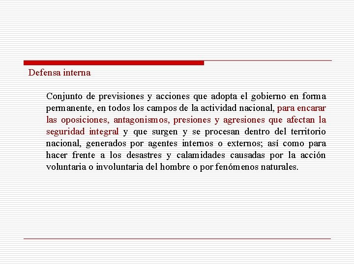 Defensa interna Conjunto de previsiones y acciones que adopta el gobierno en forma permanente,