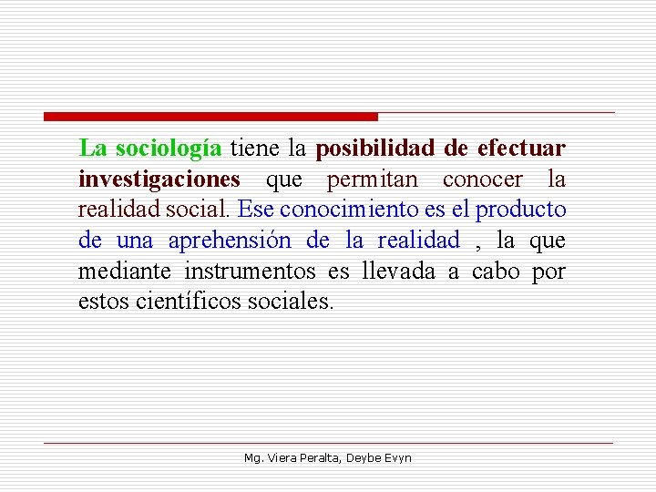 La sociología tiene la posibilidad de efectuar investigaciones que permitan conocer la realidad social.