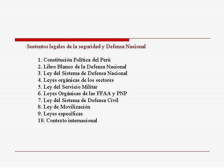 Sustentos legales de la seguridad y Defensa Nacional 1. Constitución Política del Perú 2.