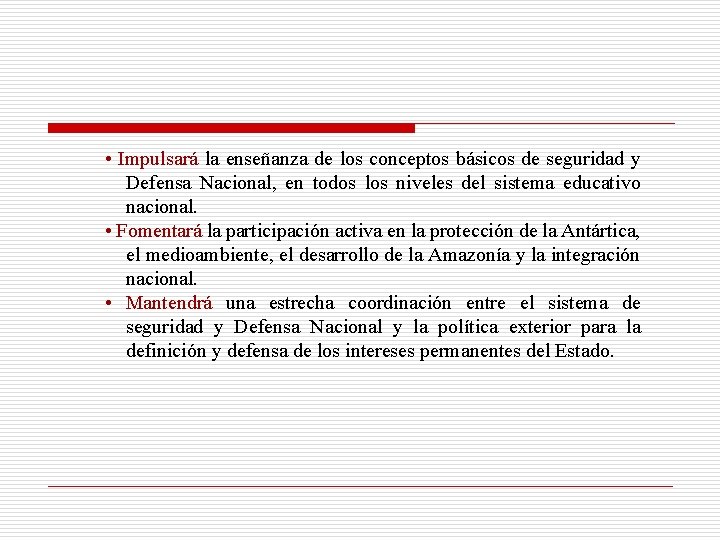  • Impulsará la enseñanza de los conceptos básicos de seguridad y Defensa Nacional,