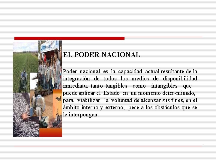 EL PODER NACIONAL Poder nacional es la capacidad actual resultante de la integración de